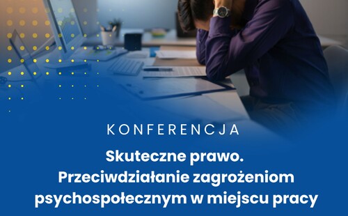Zaproszenie na konferencję „Skuteczne prawo. Przeciwdziałanie zagrożeniom psychospołecznym w miejscu pracy”