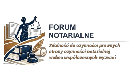 FORUM NOTARIALNE – „Zdolność  do czynności prawnych strony czynności notarialnej wobec współczesnych wyzwań” – 13 kwietnia 2026 r.