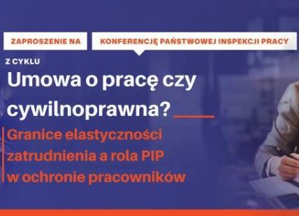 Konferencja: „Umowa o pracę czy cywilnoprawna? Granice elastyczności zatrudnienia a rola Państwowej Inspekcji Pracy w ochronie pracowników”